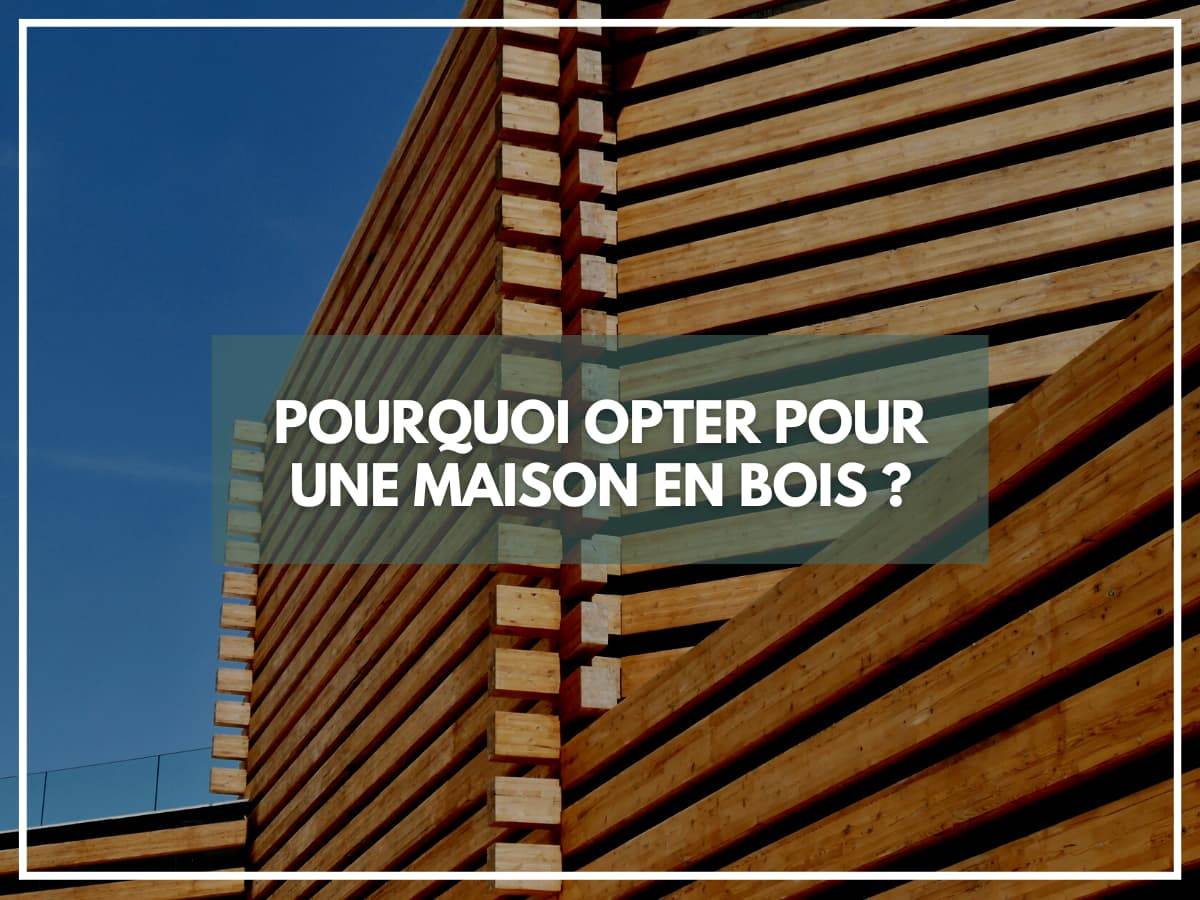 Pourquoi opter pour une maison en bois ?