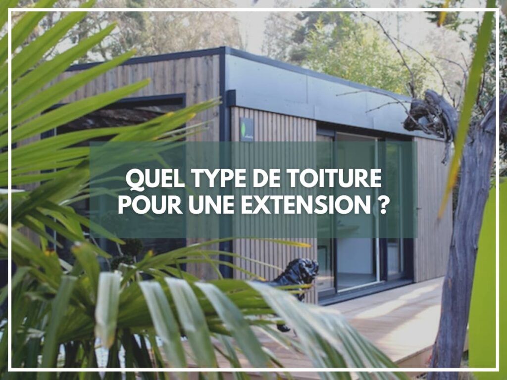 Quel type de toiture pour une extension ?