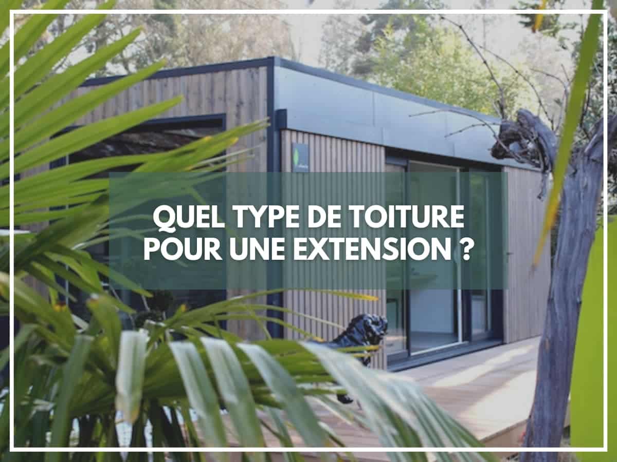 Quel type de toiture pour une extension ?