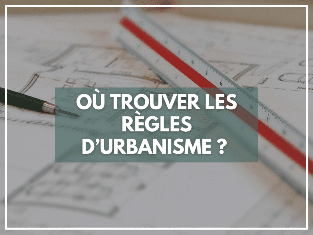 Où trouver les règles d'urbanisme ?