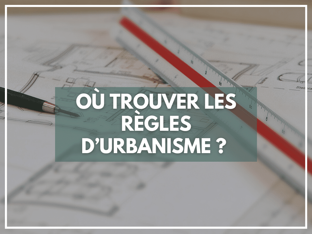 Où trouver les règles d'urbanisme ?