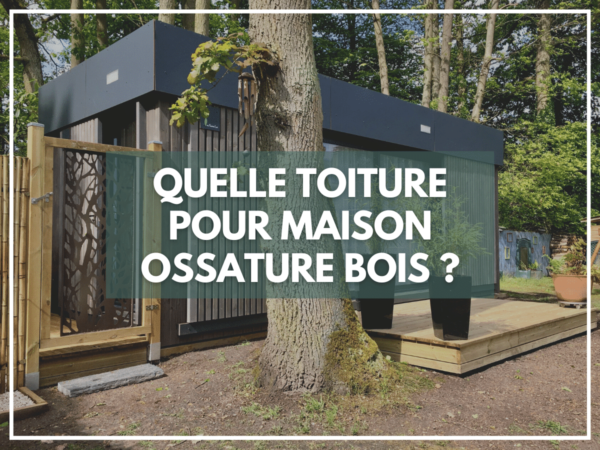 Quelle toiture pour une maison en ossature bois ?