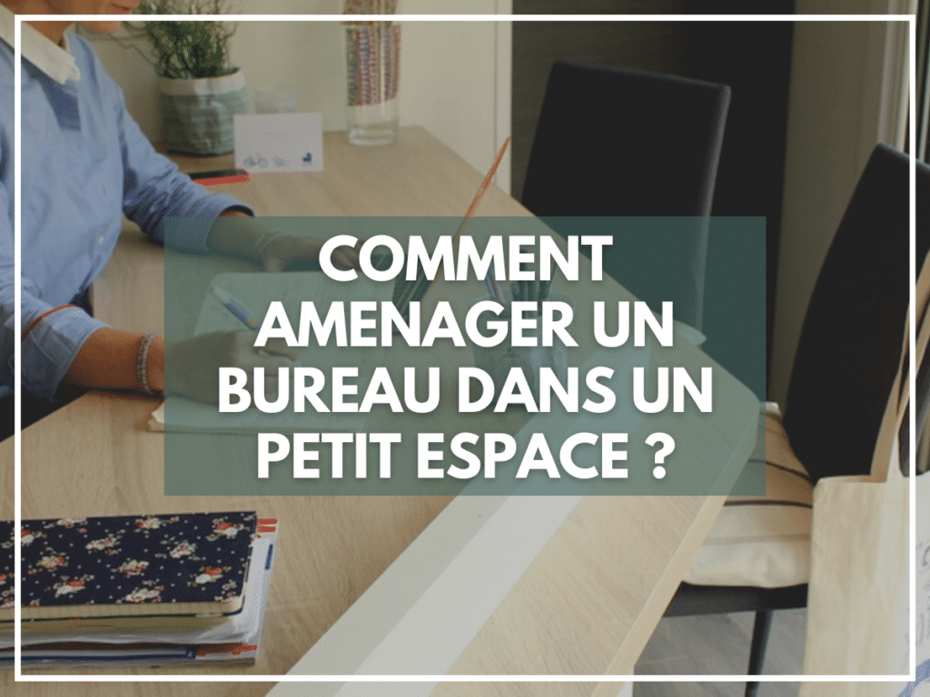 Comment amenager un bureau dans un petit espace ?