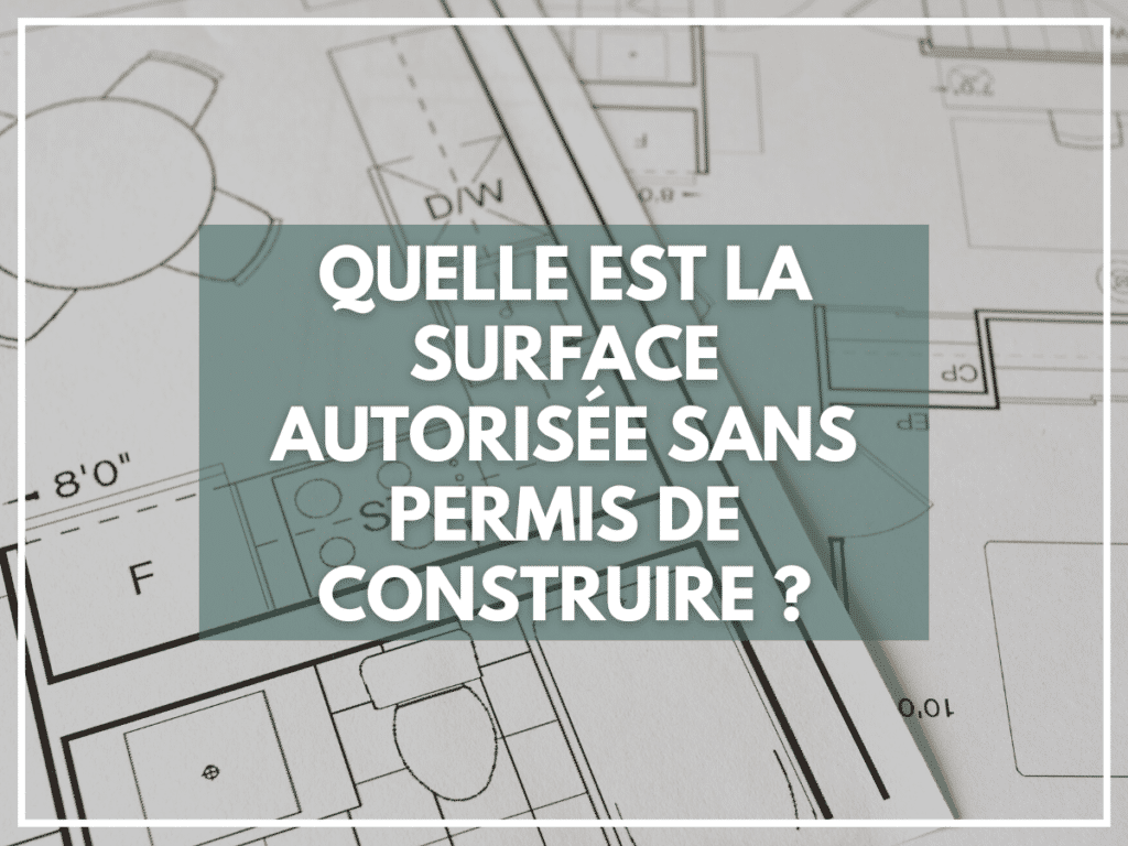 Quelle est la surface autorisée sans permis de construire ?