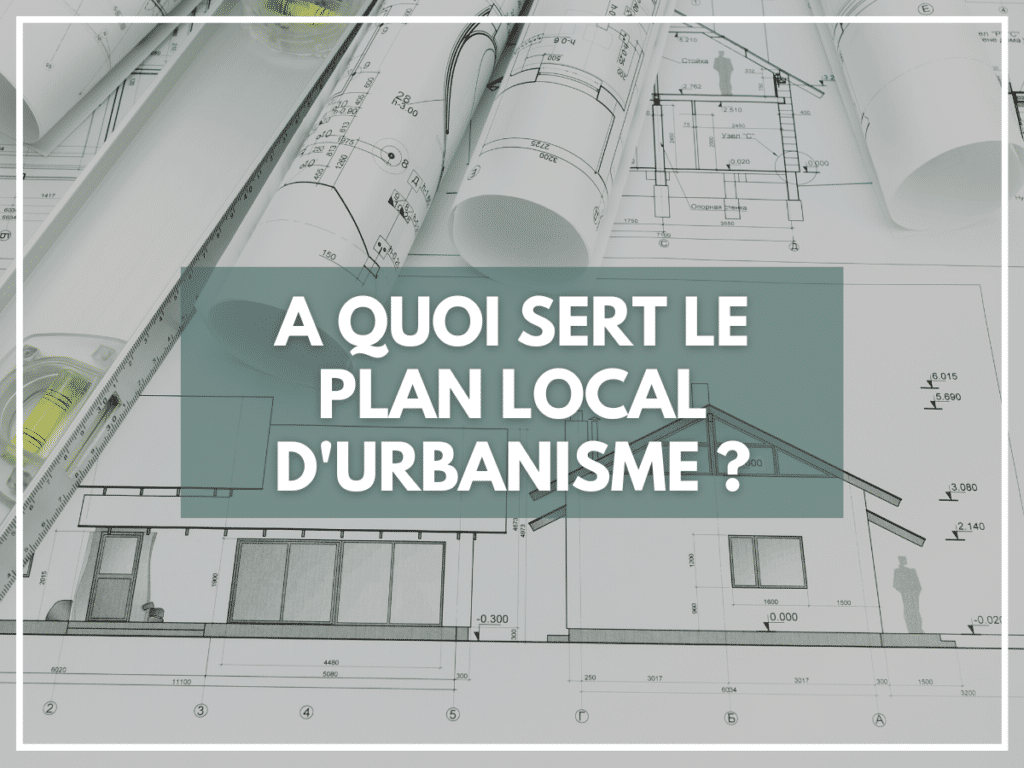 a quoi sert le plan local d'urbanisme ?