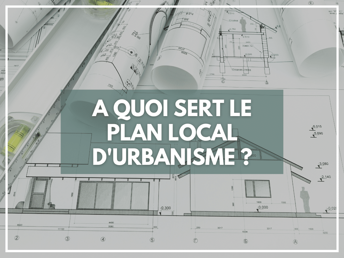 A quoi sert le plan local d’urbanisme ?