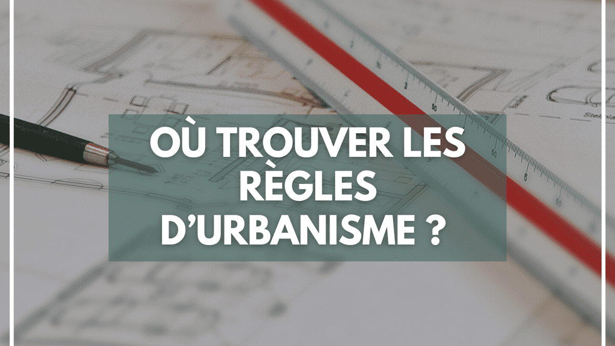Où trouver les règles d'urbanisme ?