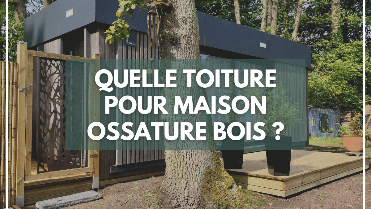 Quelle toiture pour une maison en ossature bois ?