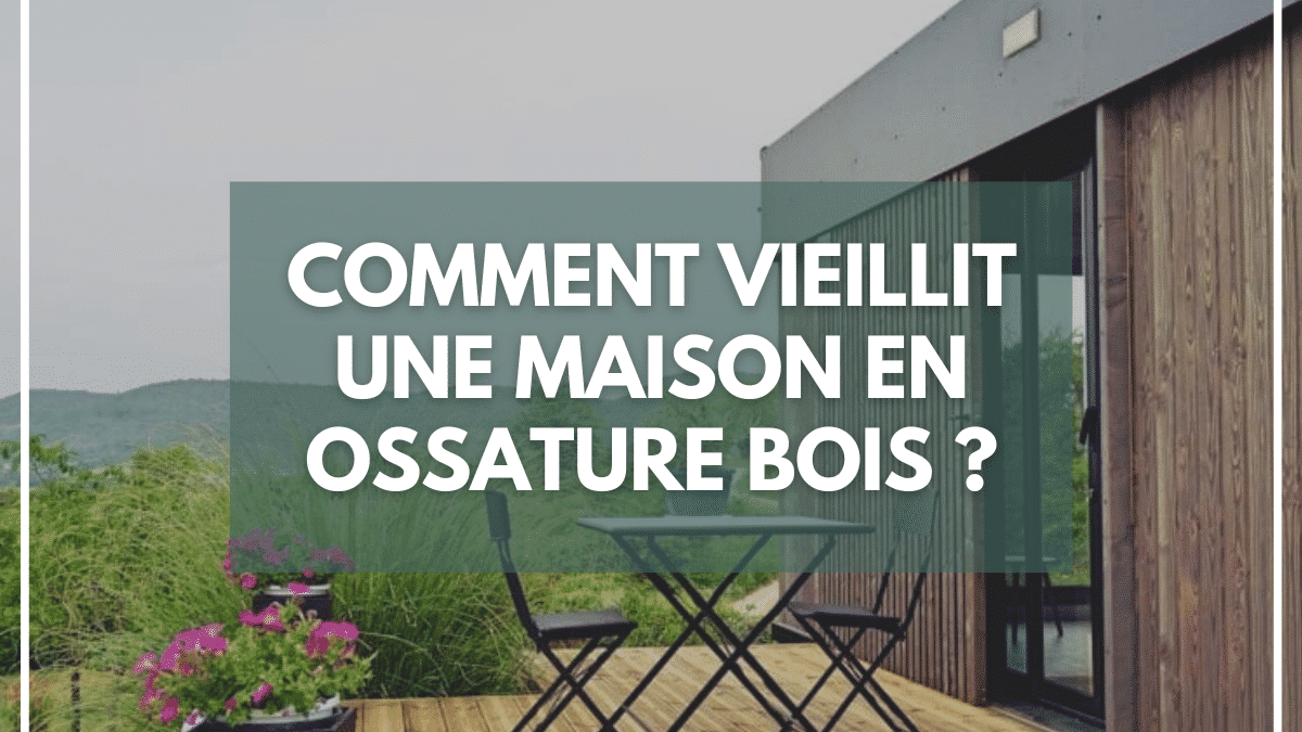 Comment vieillit une maison en ossature bois ?