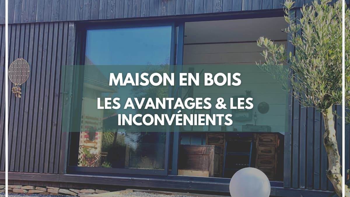 maison en bois, avantages et inconvénients
